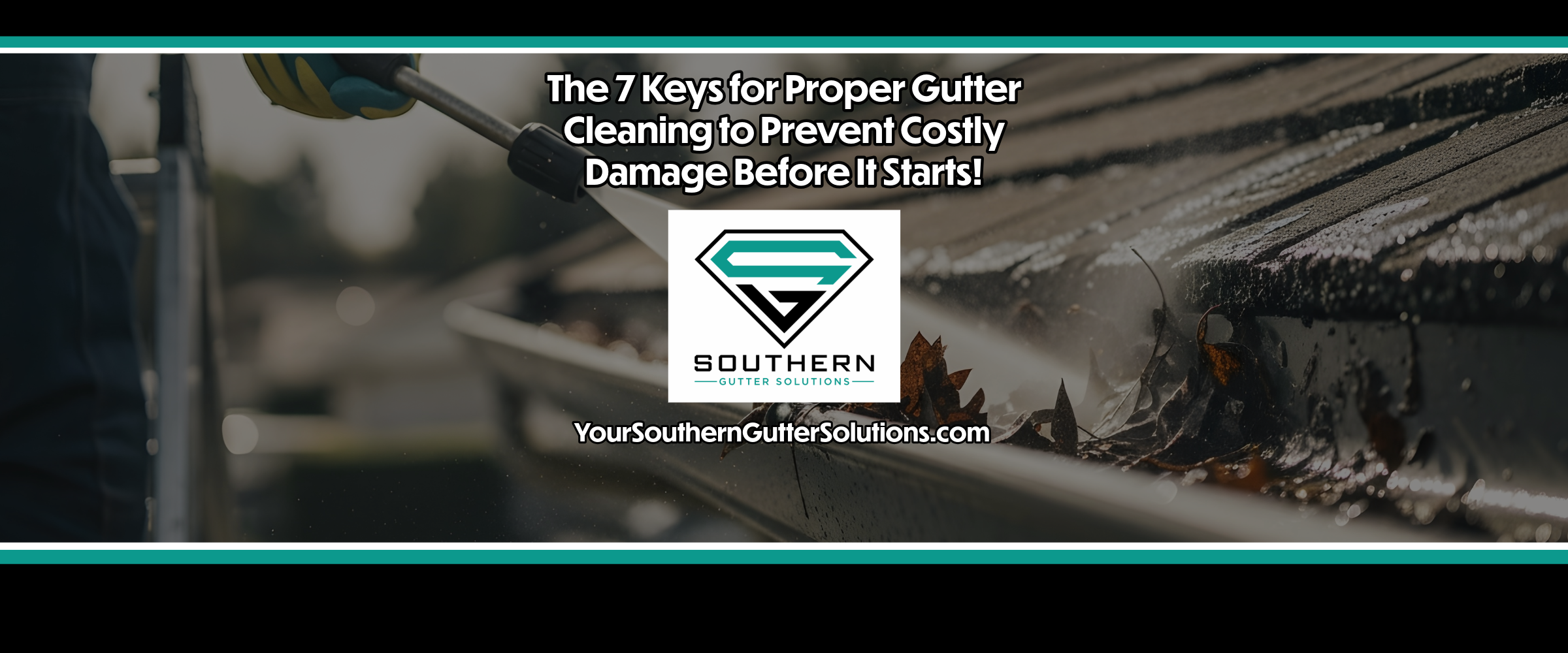 The 7 Keys for Proper Gutter Cleaning to Prevent Costly Damage Before It Starts!